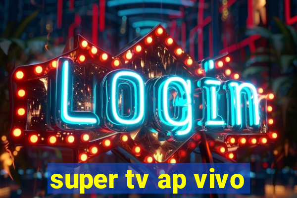 super tv ap vivo